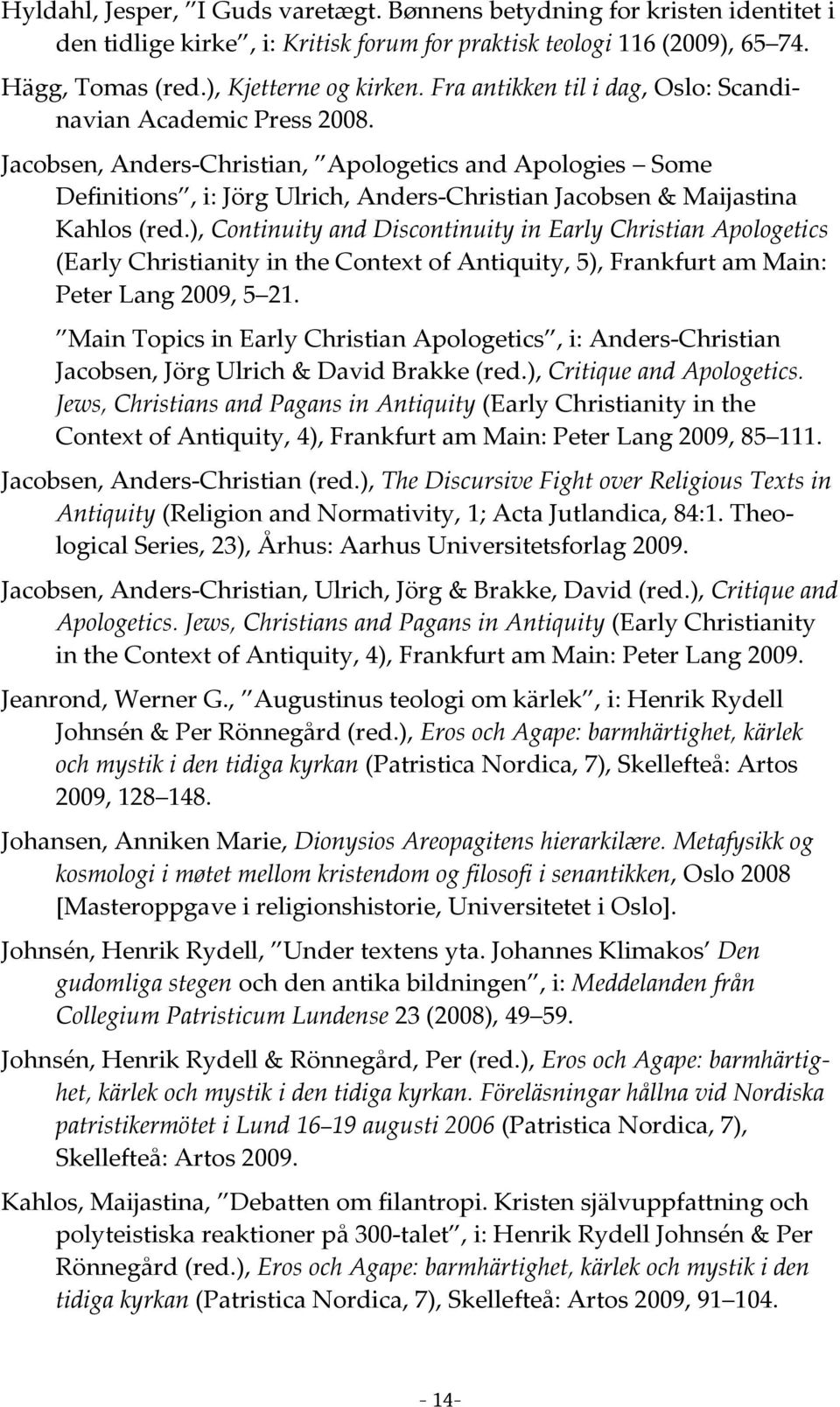 Jacobsen, Anders-Christian, Apologetics and Apologies Some Definitions, i: Jörg Ulrich, Anders-Christian Jacobsen & Maijastina Kahlos (red.