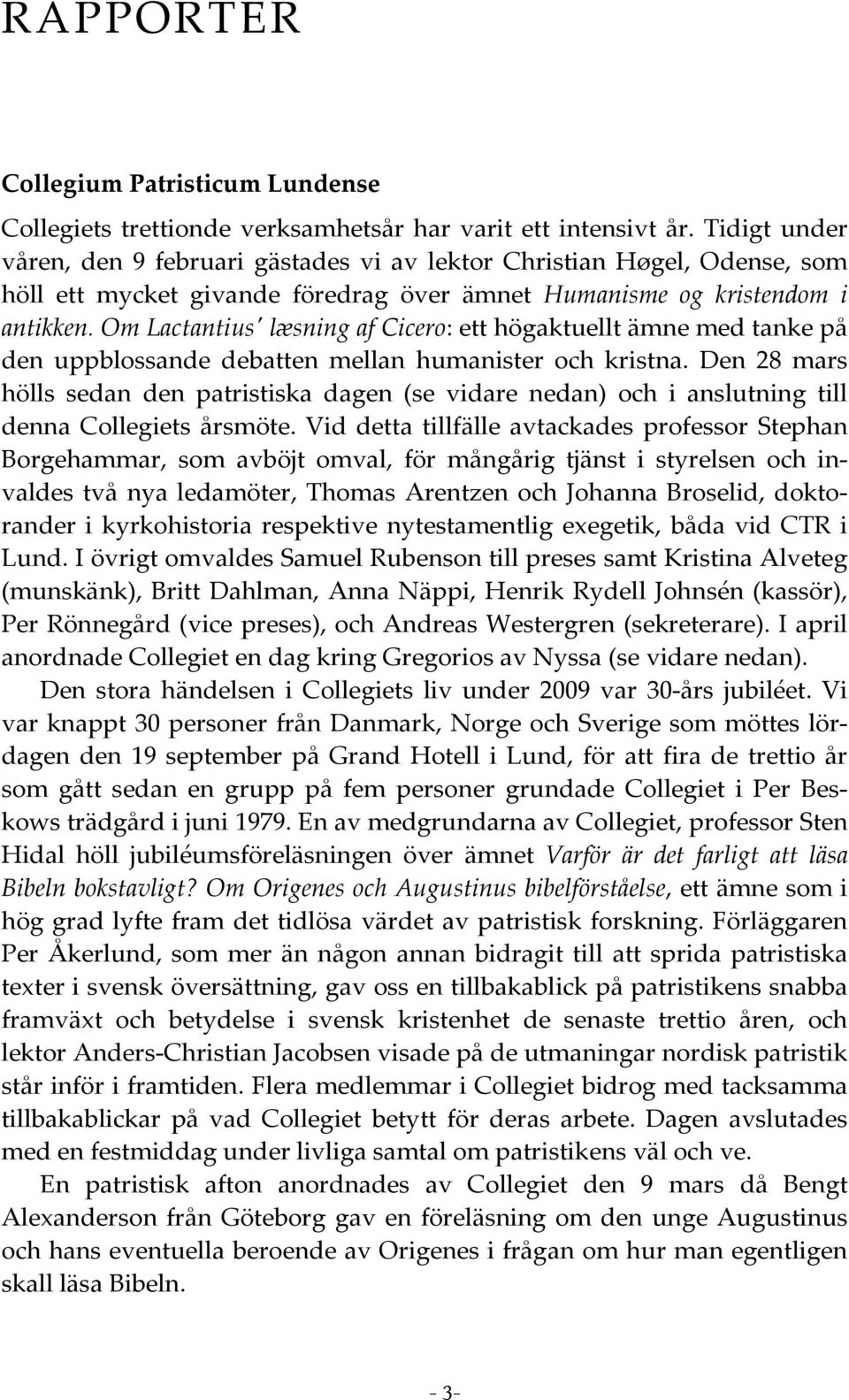 Om Lactantius' læsning af Cicero: ett högaktuellt ämne med tanke på den uppblossande debatten mellan humanister och kristna.