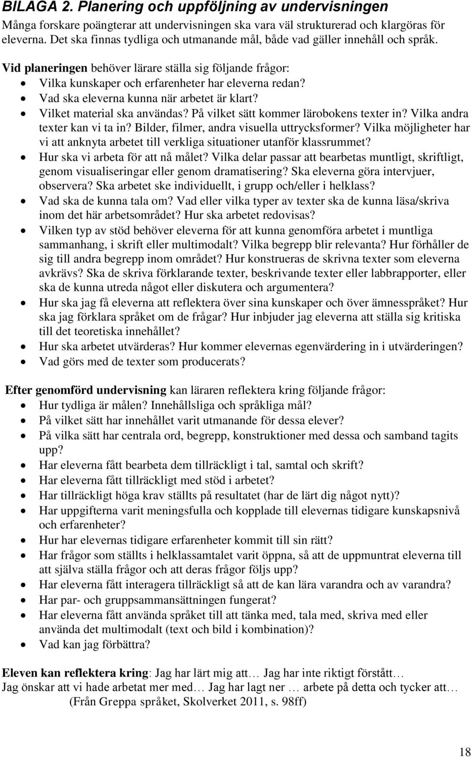 Vad ska eleverna kunna när arbetet är klart? Vilket material ska användas? På vilket sätt kommer lärobokens texter in? Vilka andra texter kan vi ta in? Bilder, filmer, andra visuella uttrycksformer?