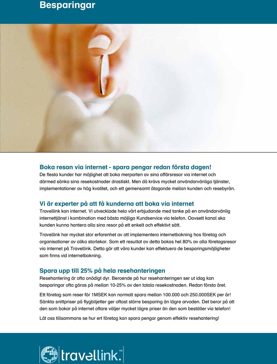 Vi är experter på att få kunderna att boka via internet Travellink kan internet.