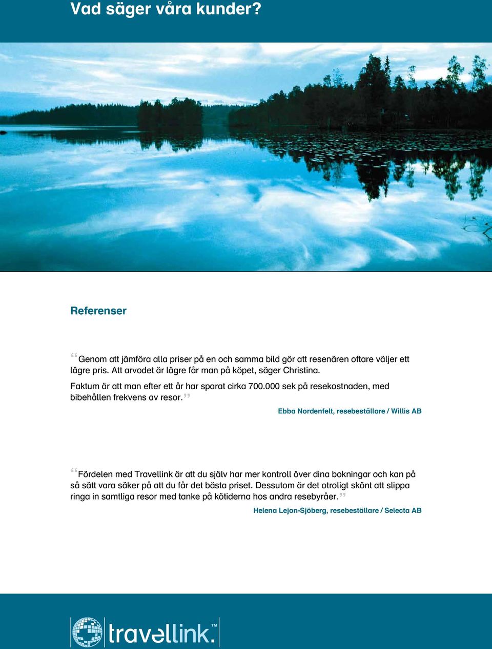 000 sek på resekostnaden, med bibehållen frekvens av resor.