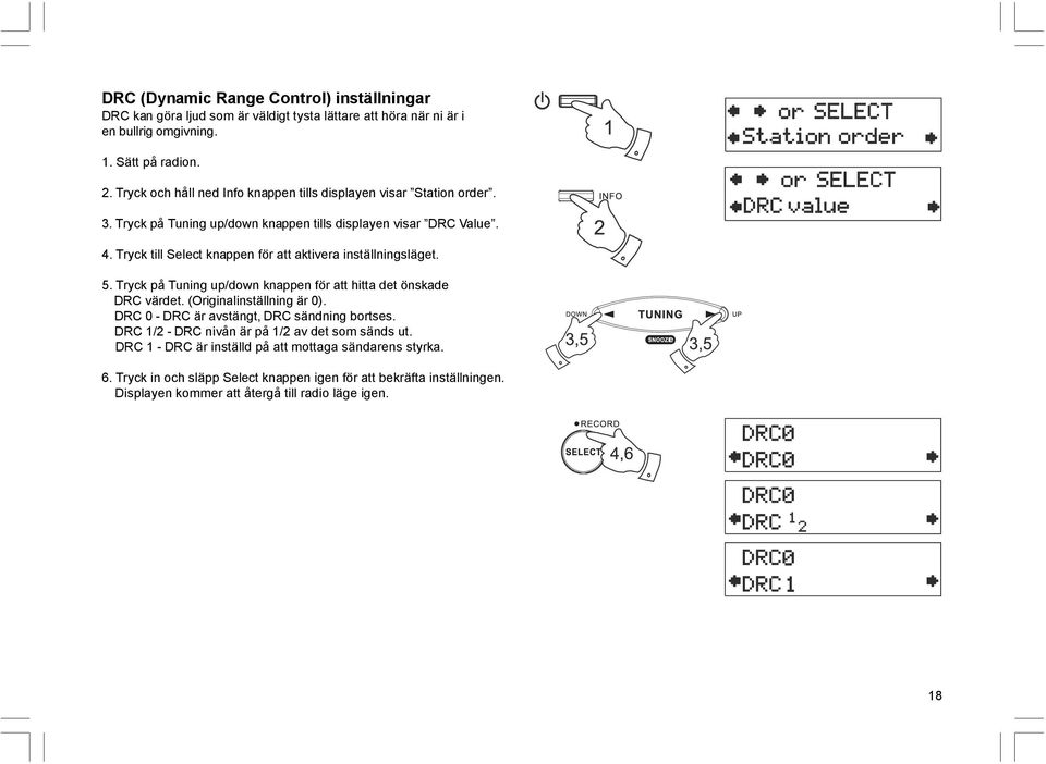 Tryck till Select knappen för att aktivera inställningsläget. 5. Tryck på Tuning up/down knappen för att hitta det önskade DRC värdet. (Originalinställning är 0).