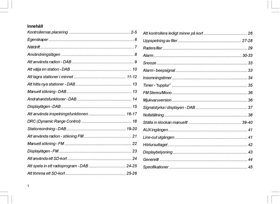 .. 18 Stationsordning - DAB... 19-20 Att använda radion - sökning FM... 21 Manuell sökning - FM... 22 Displaylägen - FM... 23 Att använda ett SD-kort... 24 Att spela in ett radioprogram - DAB.