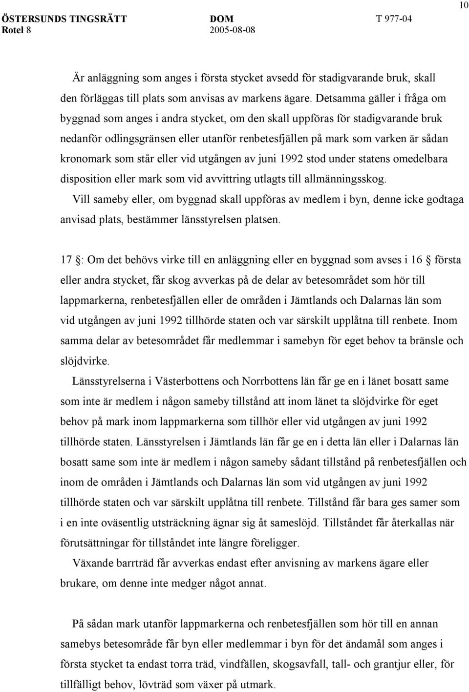 som står eller vid utgången av juni 1992 stod under statens omedelbara disposition eller mark som vid avvittring utlagts till allmänningsskog.