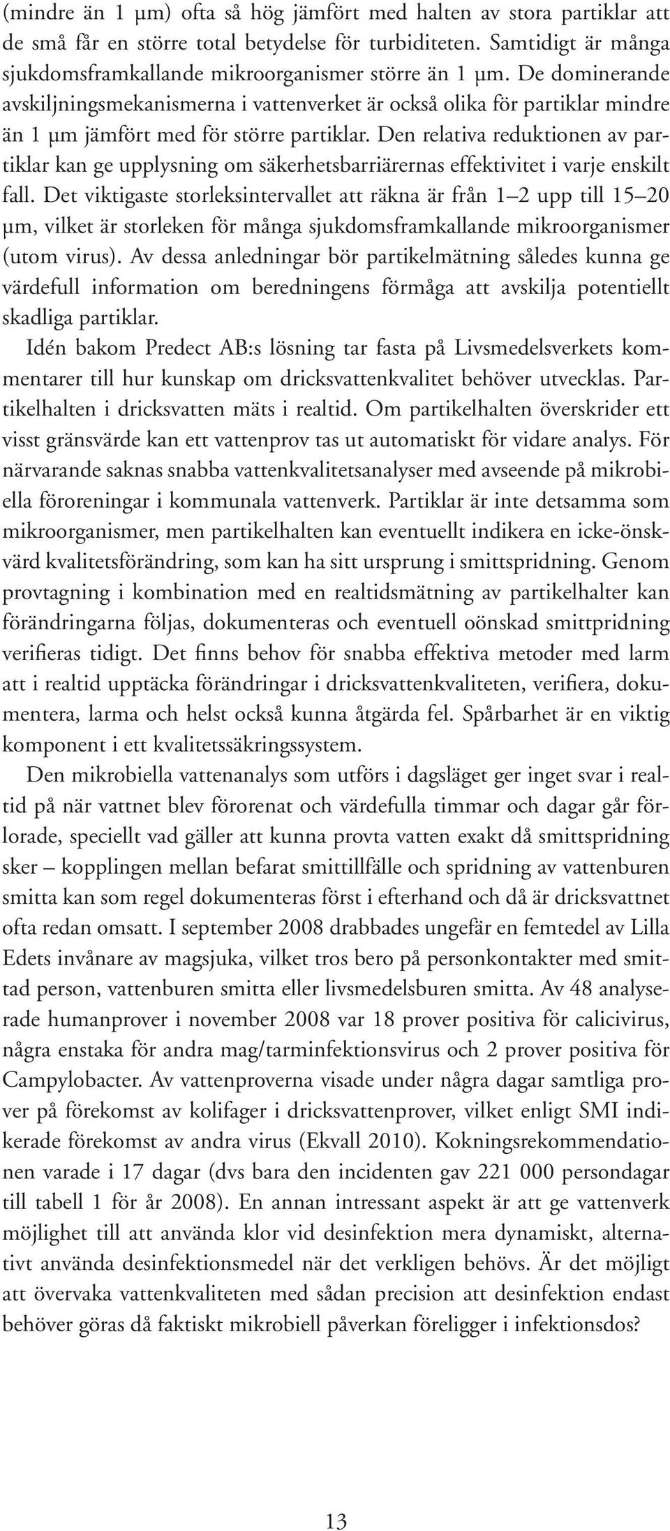 Den relativa reduktionen av partiklar kan ge upplysning om säkerhetsbarriärernas effektivitet i varje enskilt fall.