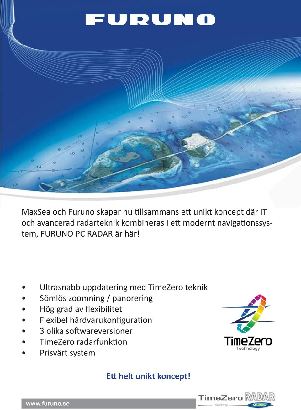 Ultrasnabb uppdatering med TimeZero teknik Sömlös zoomning / panorering Hög grad av