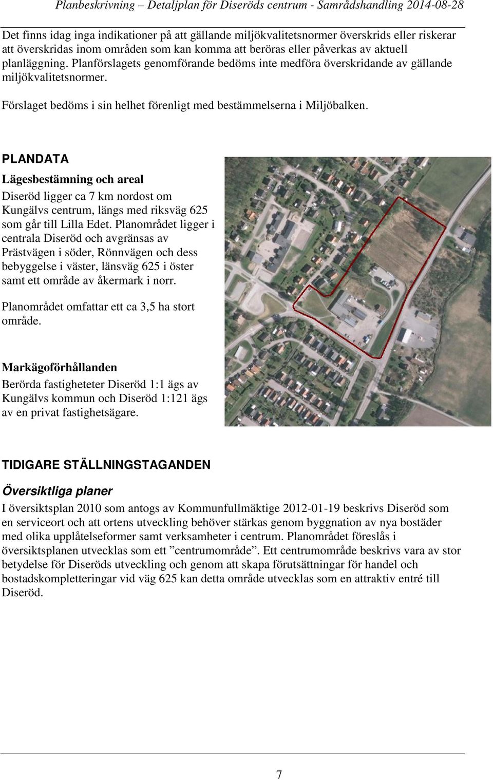 PLANDATA Lägesbestämning och areal Diseröd ligger ca 7 km nordost om Kungälvs centrum, längs med riksväg 625 som går till Lilla Edet.