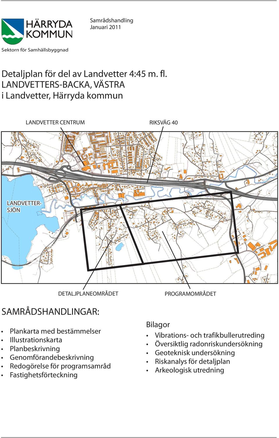 SAMRÅDSHANDLINGAR: Plankarta med bestämmelser Illustrationskarta Planbeskrivning Genomförandebeskrivning Redogörelse för programsamråd