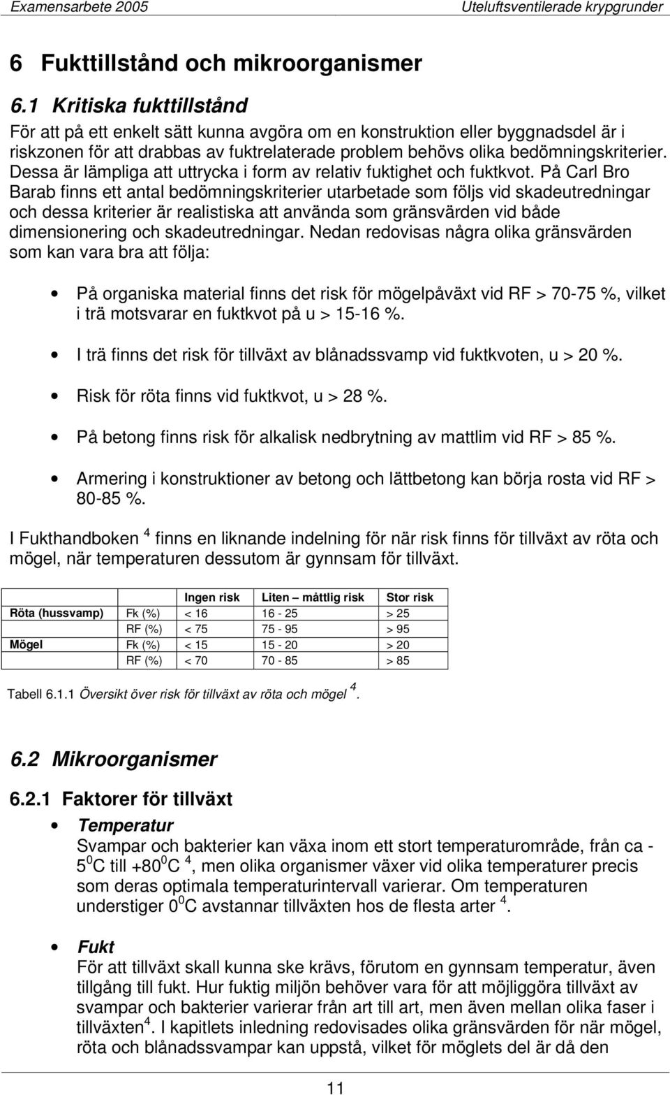 Dessa är lämpliga att uttrycka i form av relativ fuktighet och fuktkvot.