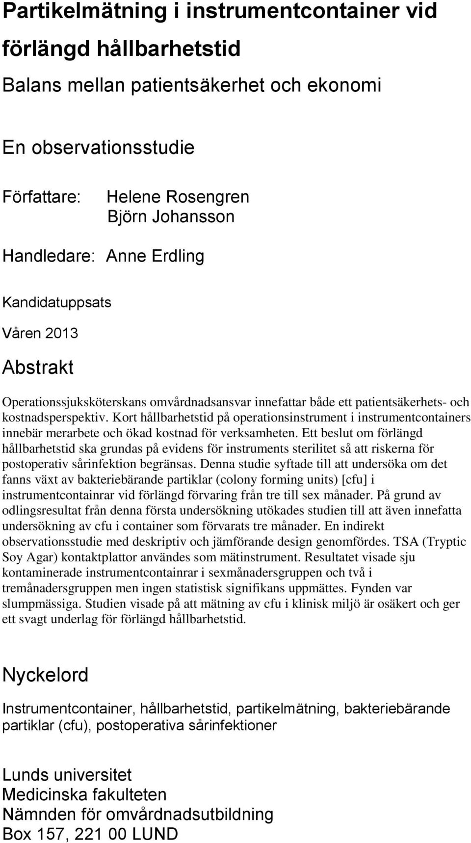 Kort hållbarhetstid på operationsinstrument i instrumentcontainers innebär merarbete och ökad kostnad för verksamheten.