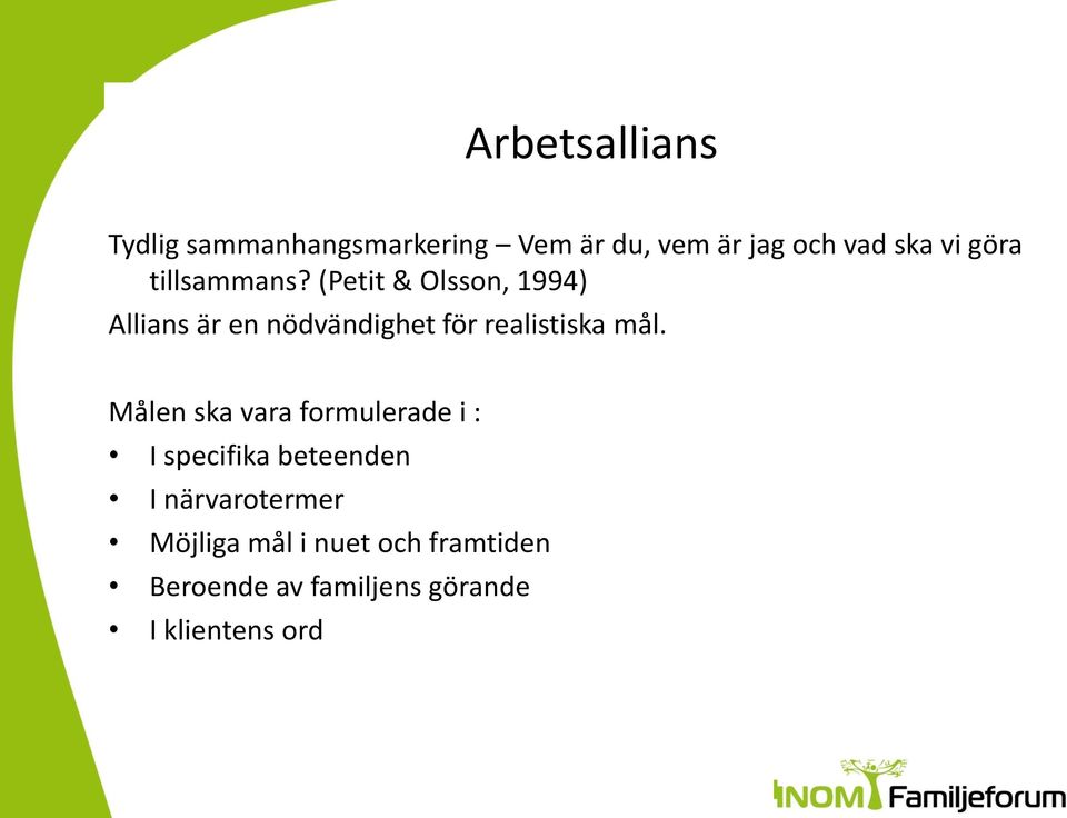 (Petit & Olsson, 1994) Allians är en nödvändighet för realistiska mål.