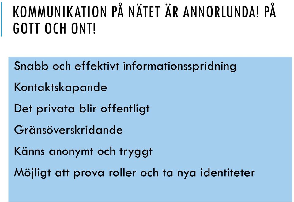 Det privata blir offentligt Gränsöverskridande Känns