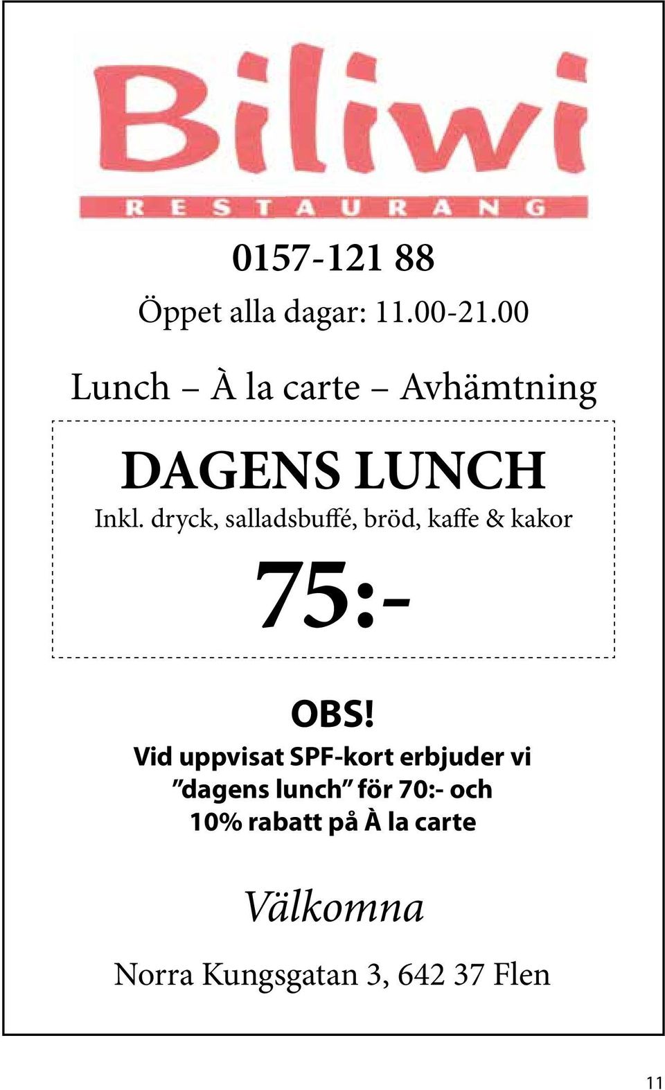 dryck, salladsbuffé, bröd, kaffe & kakor 75:- OBS!