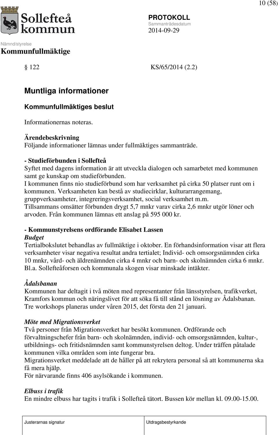 I kommunen finns nio studieförbund som har verksamhet på cirka 50 platser runt om i kommunen.