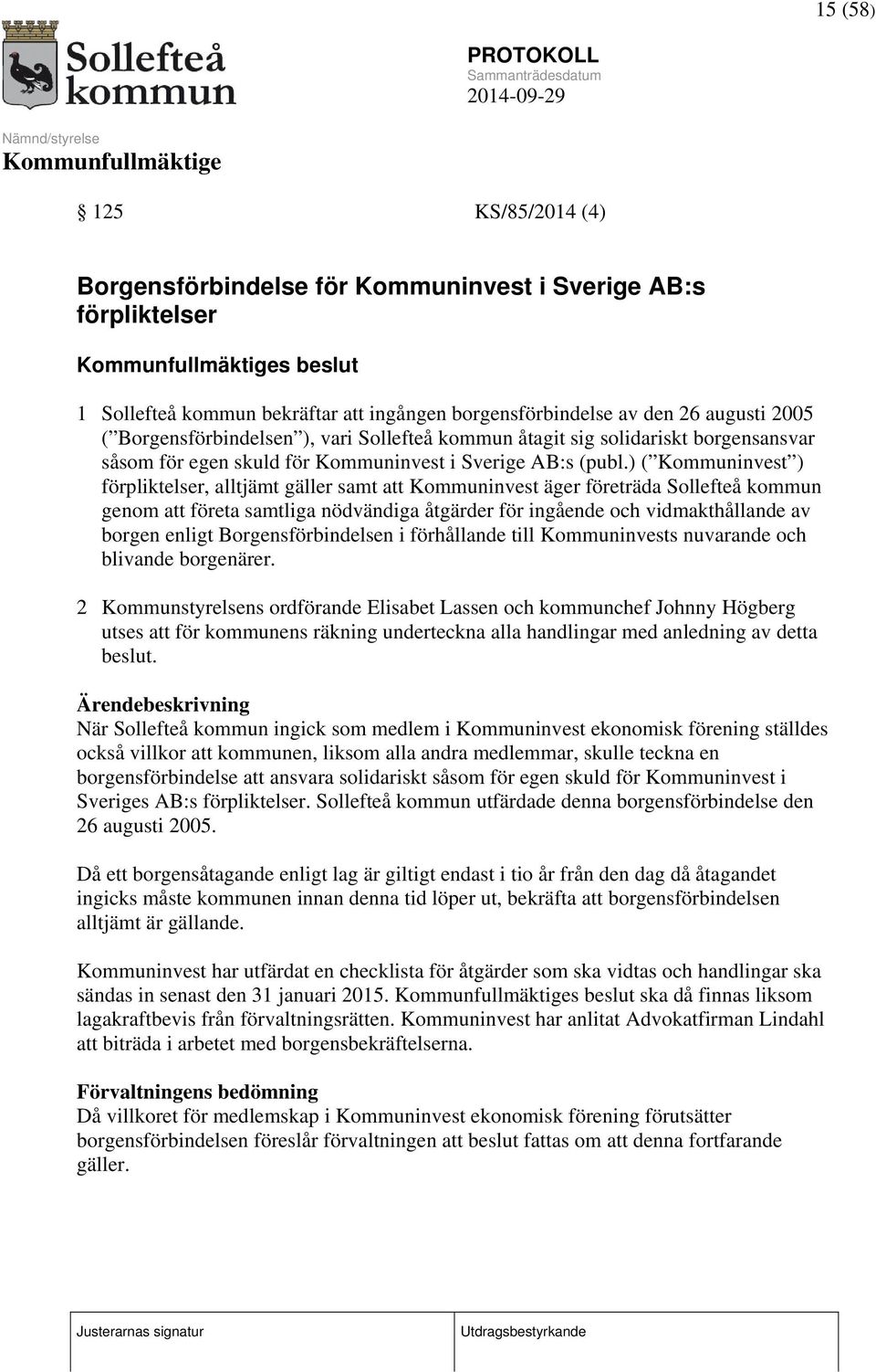 ) ( Kommuninvest ) förpliktelser, alltjämt gäller samt att Kommuninvest äger företräda Sollefteå kommun genom att företa samtliga nödvändiga åtgärder för ingående och vidmakthållande av borgen enligt