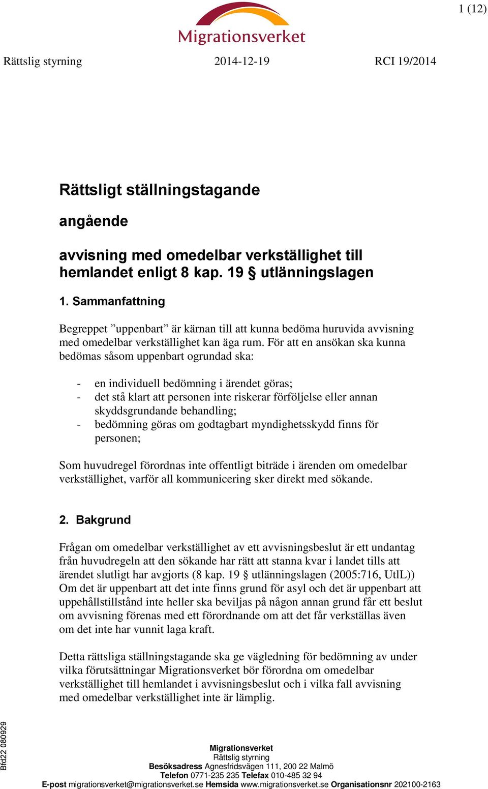 För att en ansökan ska kunna bedömas såsom uppenbart ogrundad ska: - en individuell bedömning i ärendet göras; - det stå klart att personen inte riskerar förföljelse eller annan skyddsgrundande