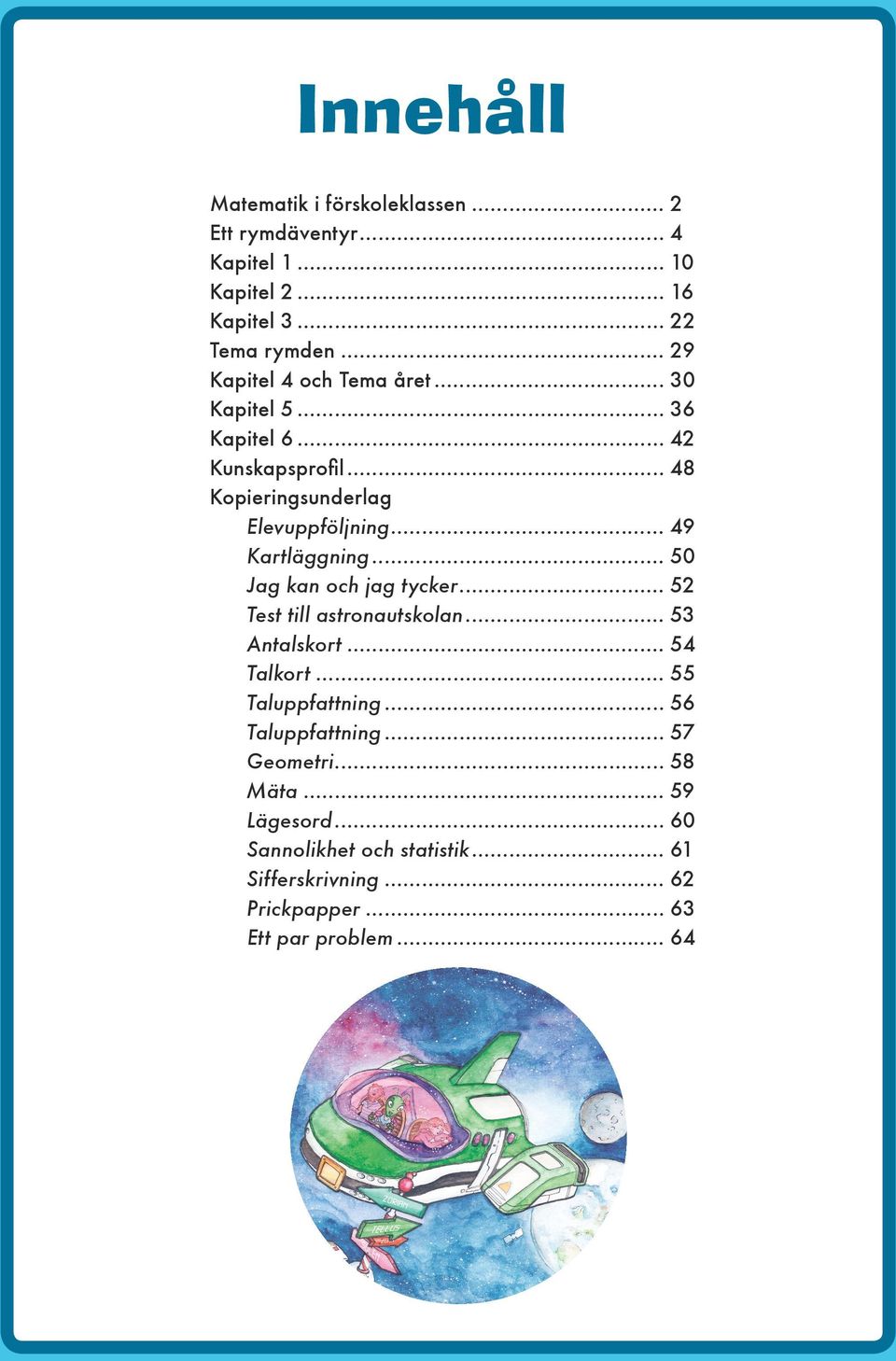 .. 49 Kartläggning... 50 Jag kan och jag tycker... 52 Test till astronautskolan... 53 Antalskort... 54 Talkort... 55 Taluppfattning.