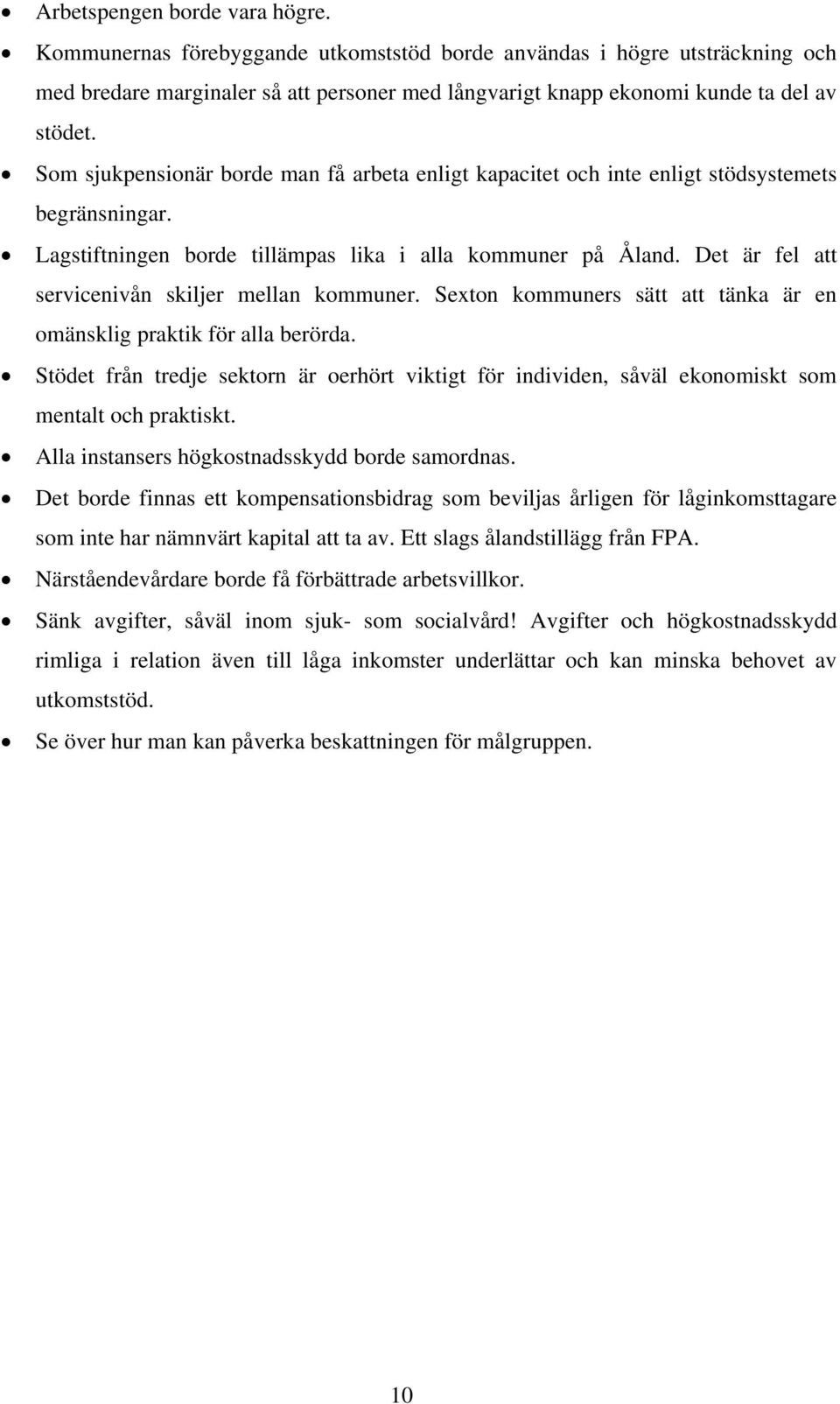 Det är fel att servicenivån skiljer mellan kommuner. Sexton kommuners sätt att tänka är en omänsklig praktik för alla berörda.