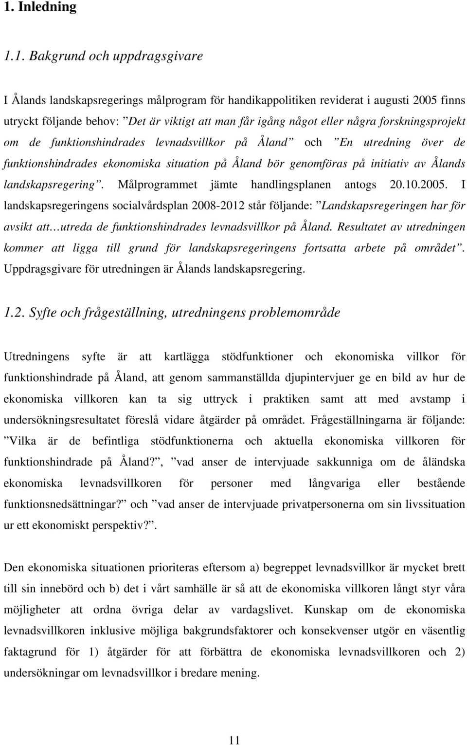 landskapsregering. Målprogrammet jämte handlingsplanen antogs 20.10.2005.