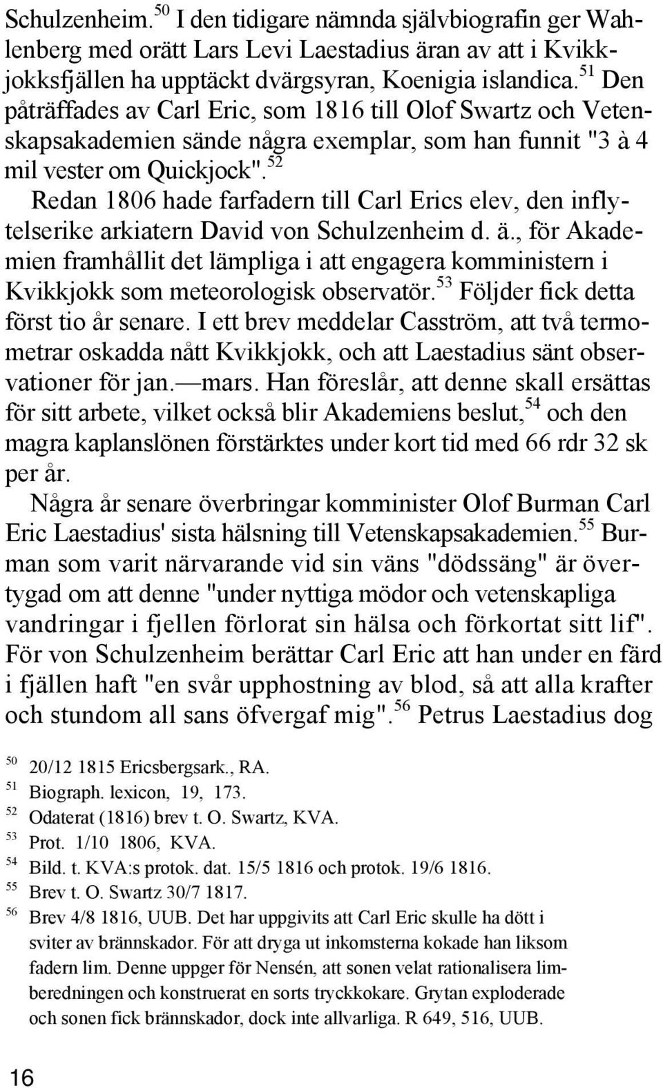 52 Redan 1806 hade farfadern till Carl Erics elev, den inflytelserike arkiatern David von Schulzenheim d. ä.