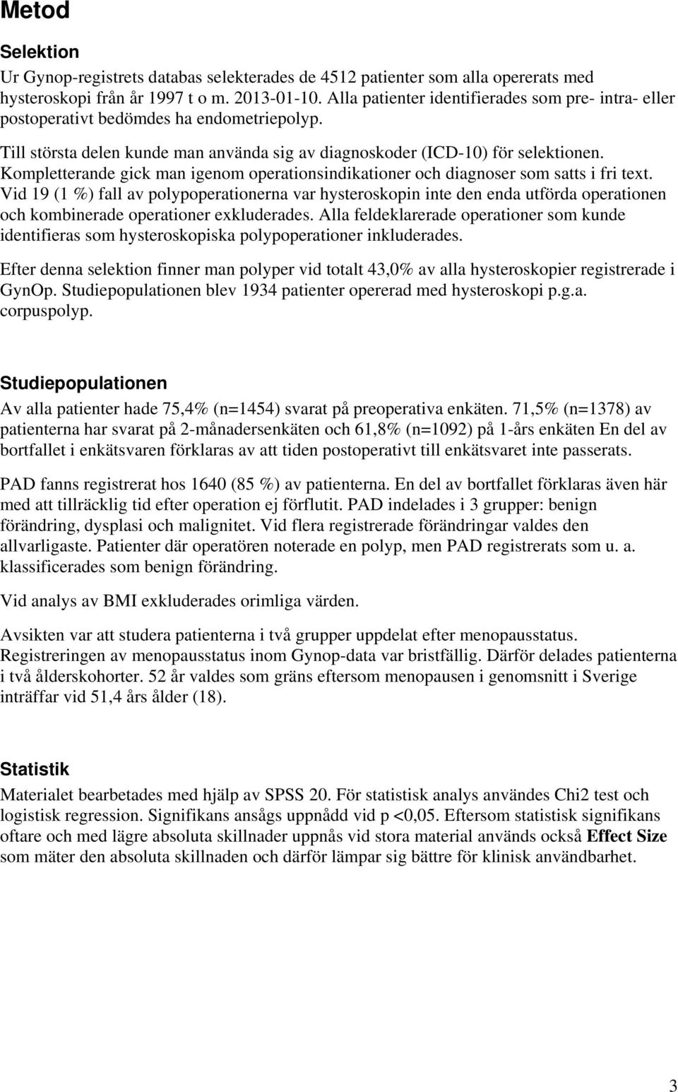 Kompletterande gick man igenom operationsindikationer och diagnoser som satts i fri text.