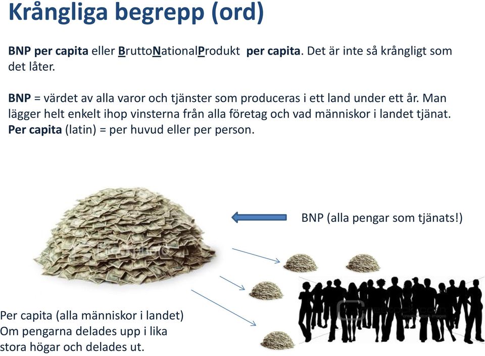 BNP = värdet av alla varor och tjänster som produceras i ett land under ett år.