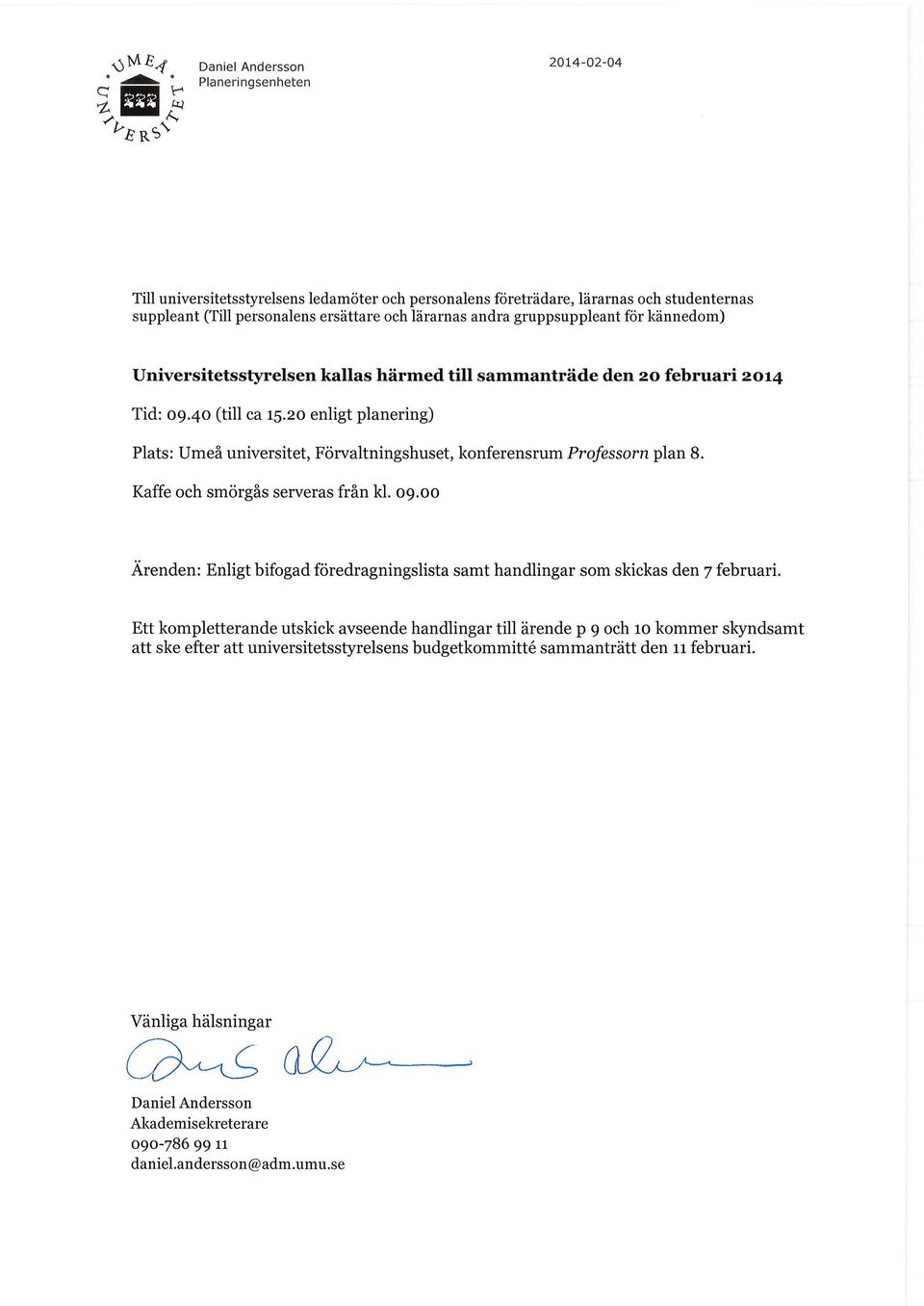 Universitetsstyrelsen kallas härmed till sammanträde den 20 februari 2014 Tid: 09.40 (till ca 15.20 enligt planering) Plats: Umeå universitet, Förvaltningshuset, konferensrum Professorn plan 8.