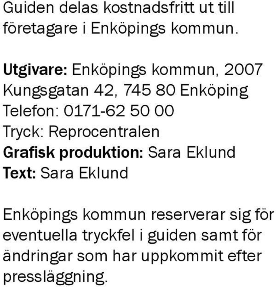 Tryck: Reprocentralen Grafisk produktion: Sara Eklund Text: Sara Eklund Enköpings