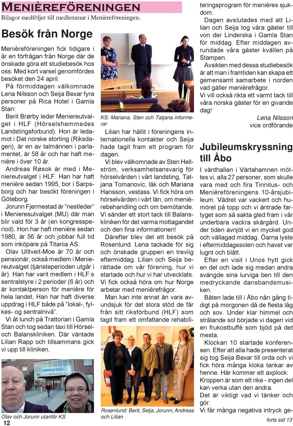 På förmiddagen välkomnade Lena Nilsson och Seija Bexar fyra personer på Rica Hotel i Gamla Stan: Berit Brørby leder Meniereutvalget i HLF (Hörselshemmedes Landstingsforbund).
