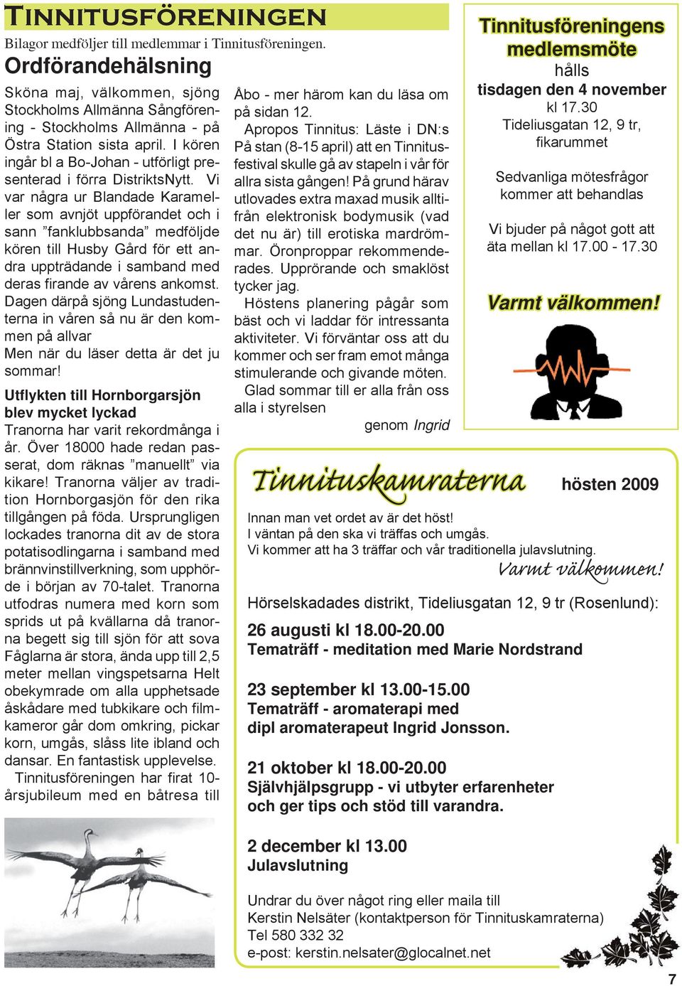 I kören ingår bl a Bo-Johan - utförligt presenterad i förra DistriktsNytt.