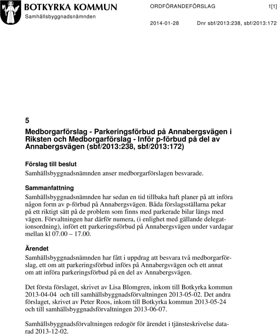 Sammanfattning Samhällsbyggnadsnämnden har sedan en tid tillbaka haft planer på att införa någon form av p-förbud på Annabergsvägen.