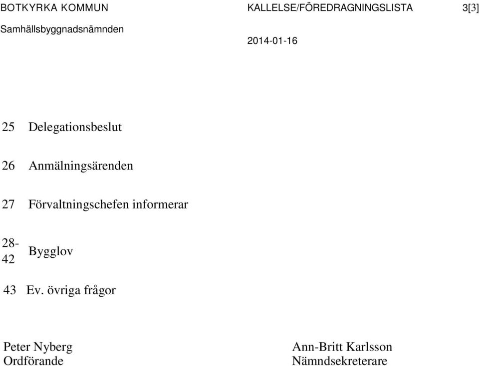 Anmälningsärenden 27 Förvaltningschefen informerar 28-42