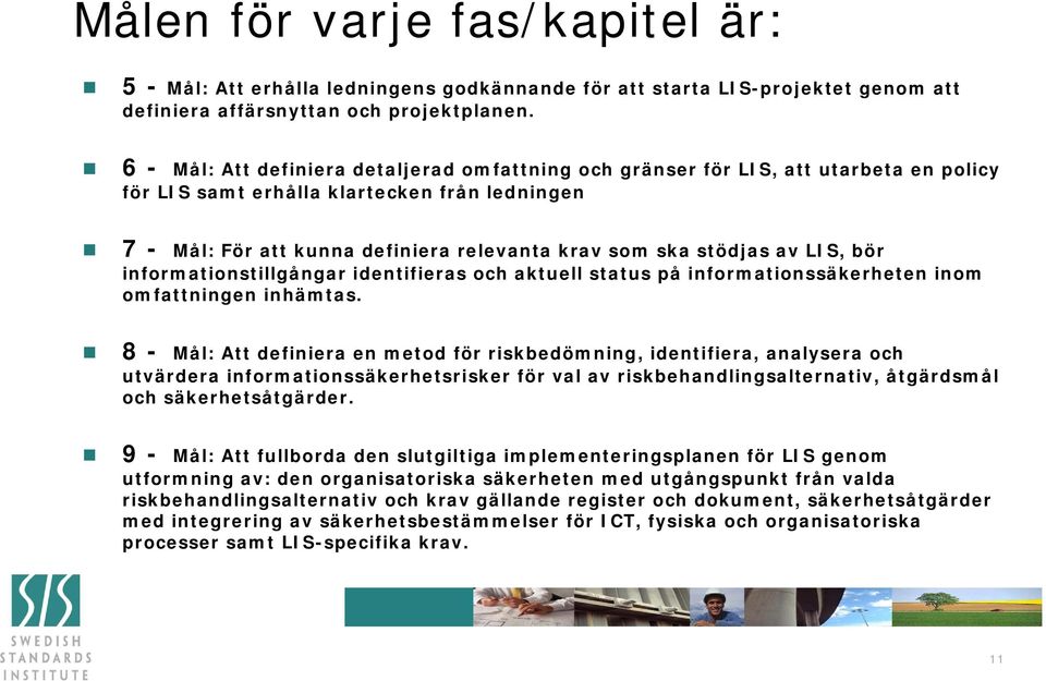 av LIS, bör informationstillgångar identifieras och aktuell status på informationssäkerheten inom omfattningen inhämtas.