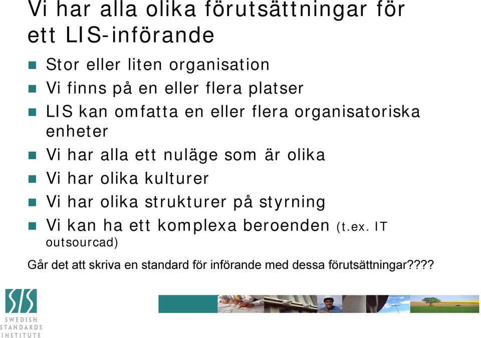 nuläge som är olika Vi har olika kulturer Vi har olika strukturer på styrning Vi kan ha ett