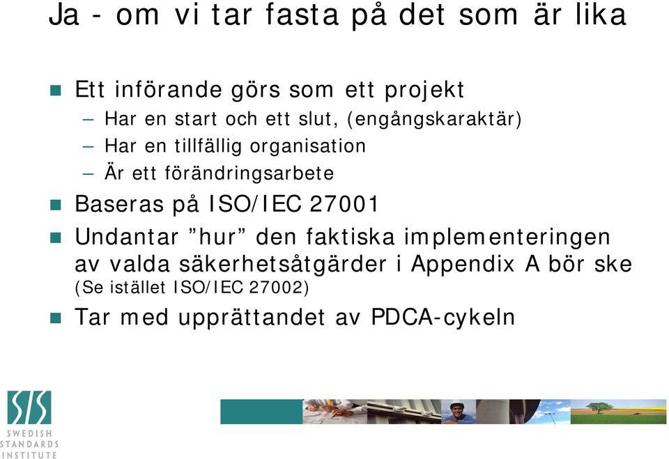 Baseras på ISO/IEC 27001 Undantar hur den faktiska implementeringen av valda