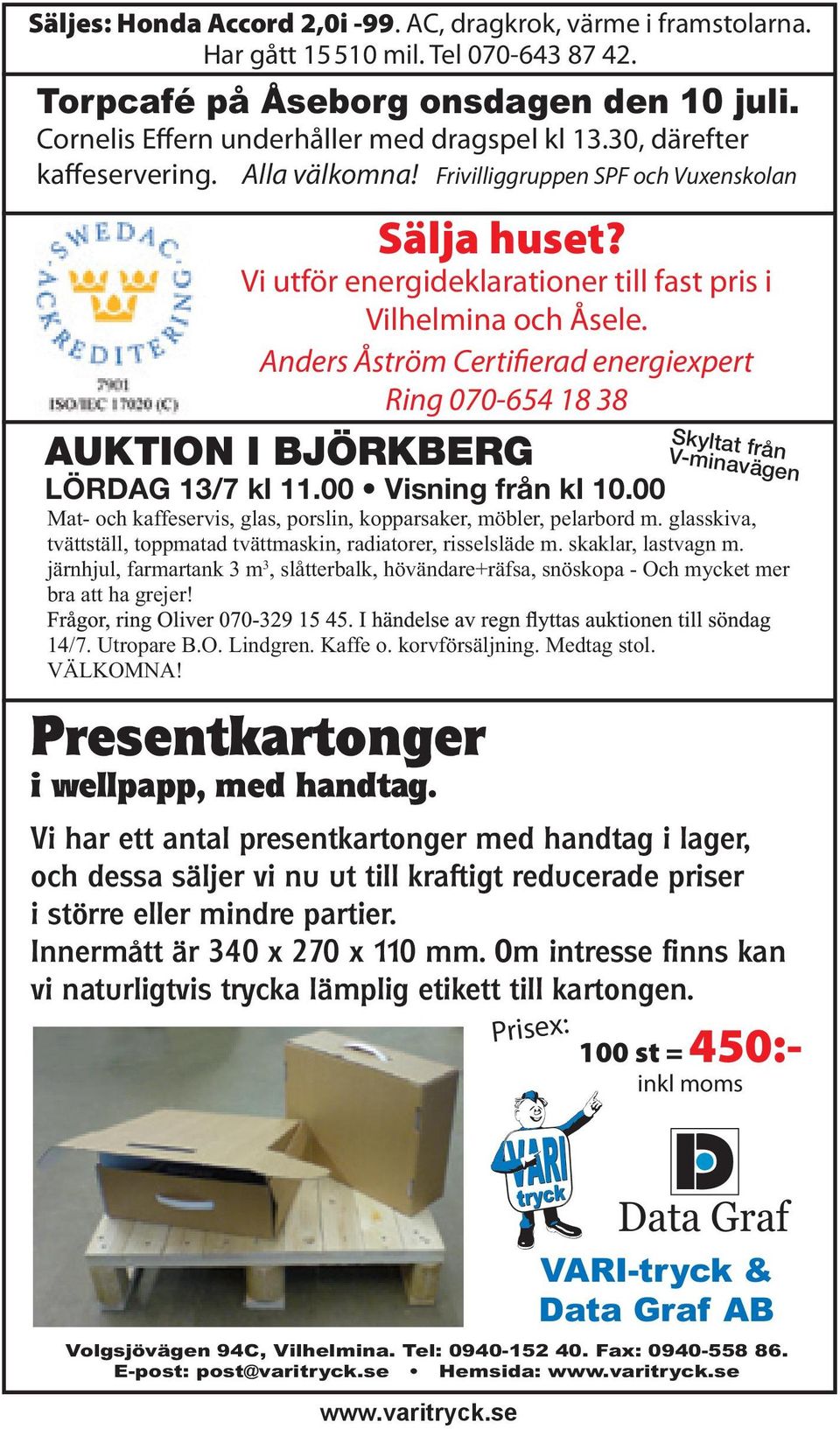 Anders Åström Certifierad energiexpert Ring 070-654 18 38 AUKTION I BJÖRKBERG Skyltat från V-minavägen LÖRDAG 13/7 kl 11.00 Visning från kl 10.