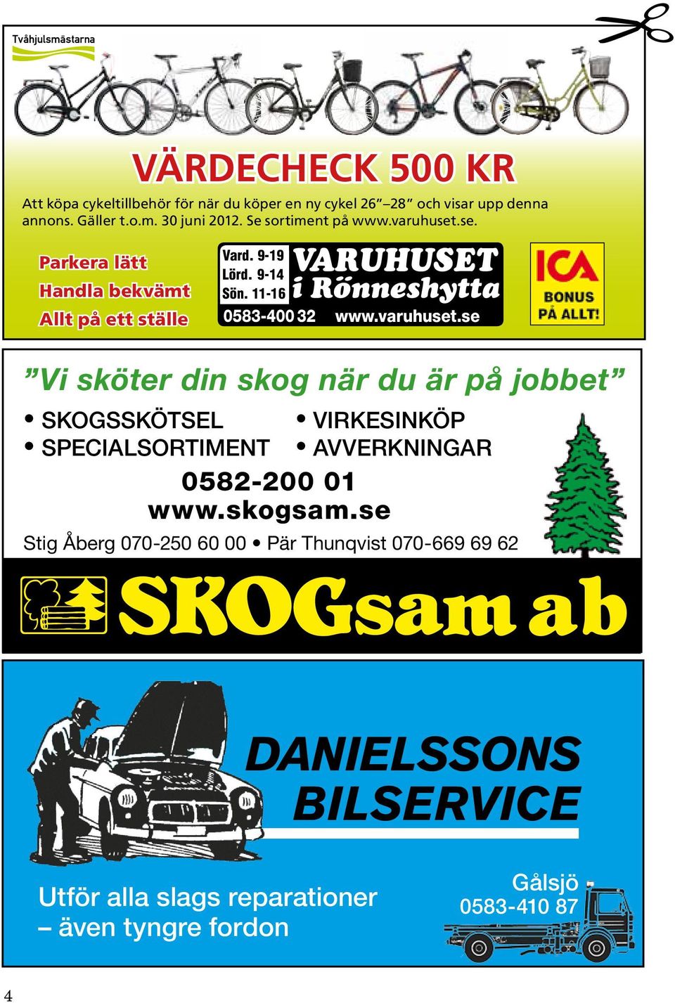 varuhuset.se i Rönneshytta Vi sköter din skog när du är på jobbet SKOGSSKÖTSEL VIRKESINKÖP SPECIALSORTIMENT AVVERKNINGAR 0582-200 01 www.