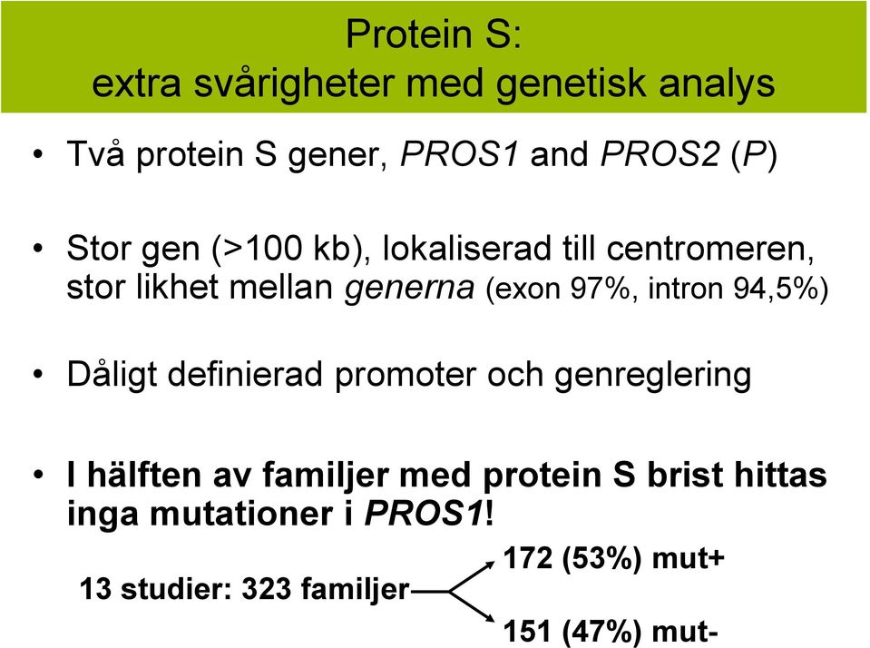 intron 94,5%) Dåligt definierad promoter och genreglering I hälften av familjer med