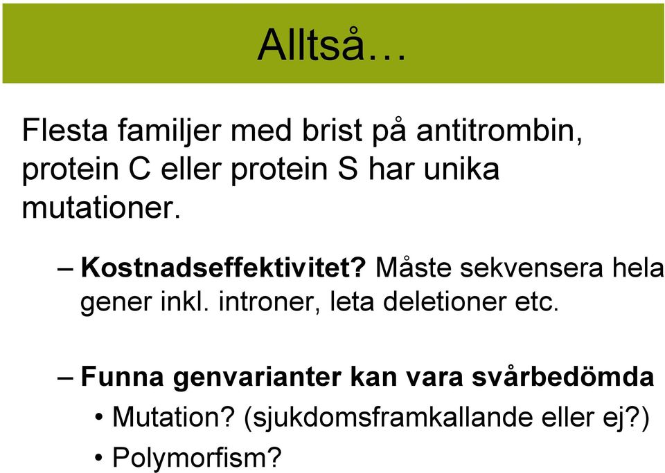 Måste sekvensera hela gener inkl. introner, leta deletioner etc.