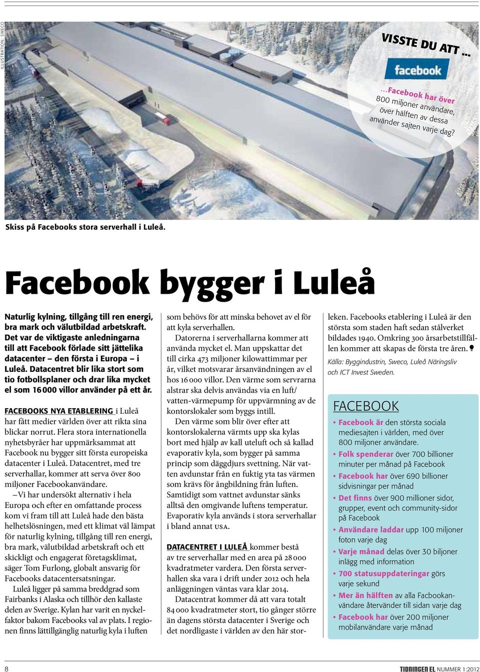 Det var de viktigaste anledningarna till att Facebook förlade sitt jättelika datacenter den första i Europa i Luleå.