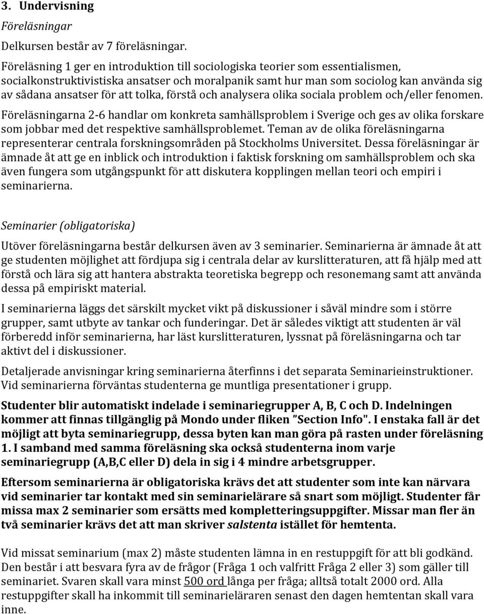 tolka, förstå och analysera olika sociala problem och/eller fenomen.