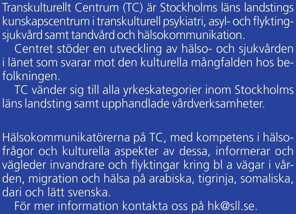 TC vänder sig till alla yrkeskategorier inom Stockholms läns landsting samt upphandlade vårdverksamheter.