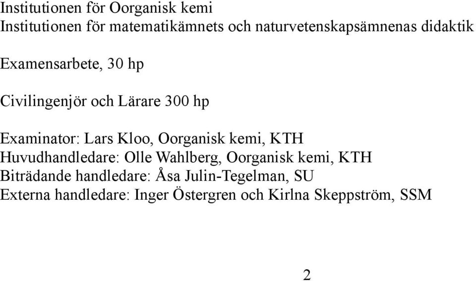 Examinator: Lars Kloo, Oorganisk kemi, KTH Huvudhandledare: Olle Wahlberg, Oorganisk kemi,