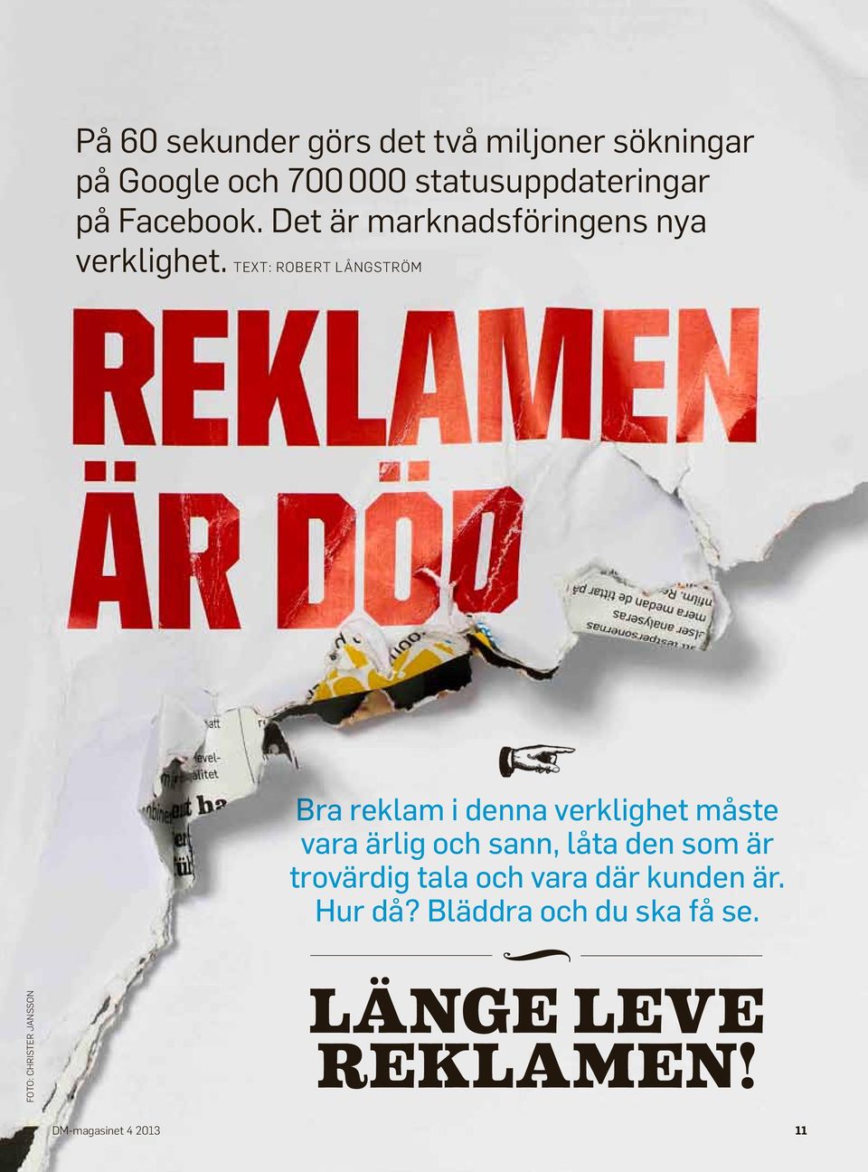 text: robert långström Bra reklam i denna verklighet måste vara ärlig och sann, låta den som