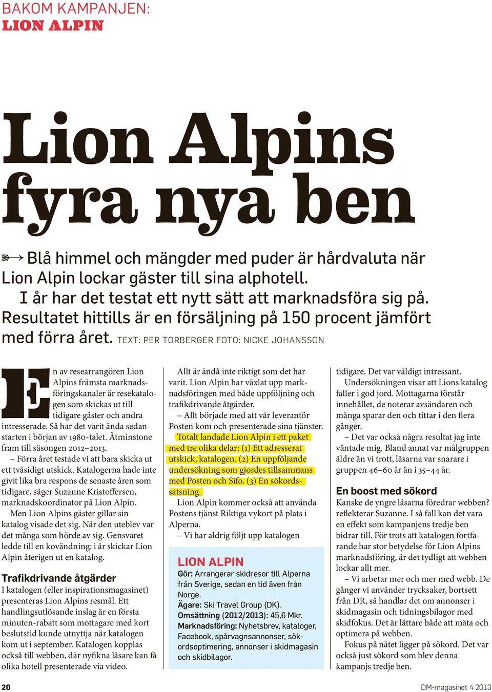 text: per torberger foto: nicke johansson En av researrangören Lion Alpins främsta marknadsföringskanaler är resekatalogen som skickas ut till tidigare gäster och andra intresserade.