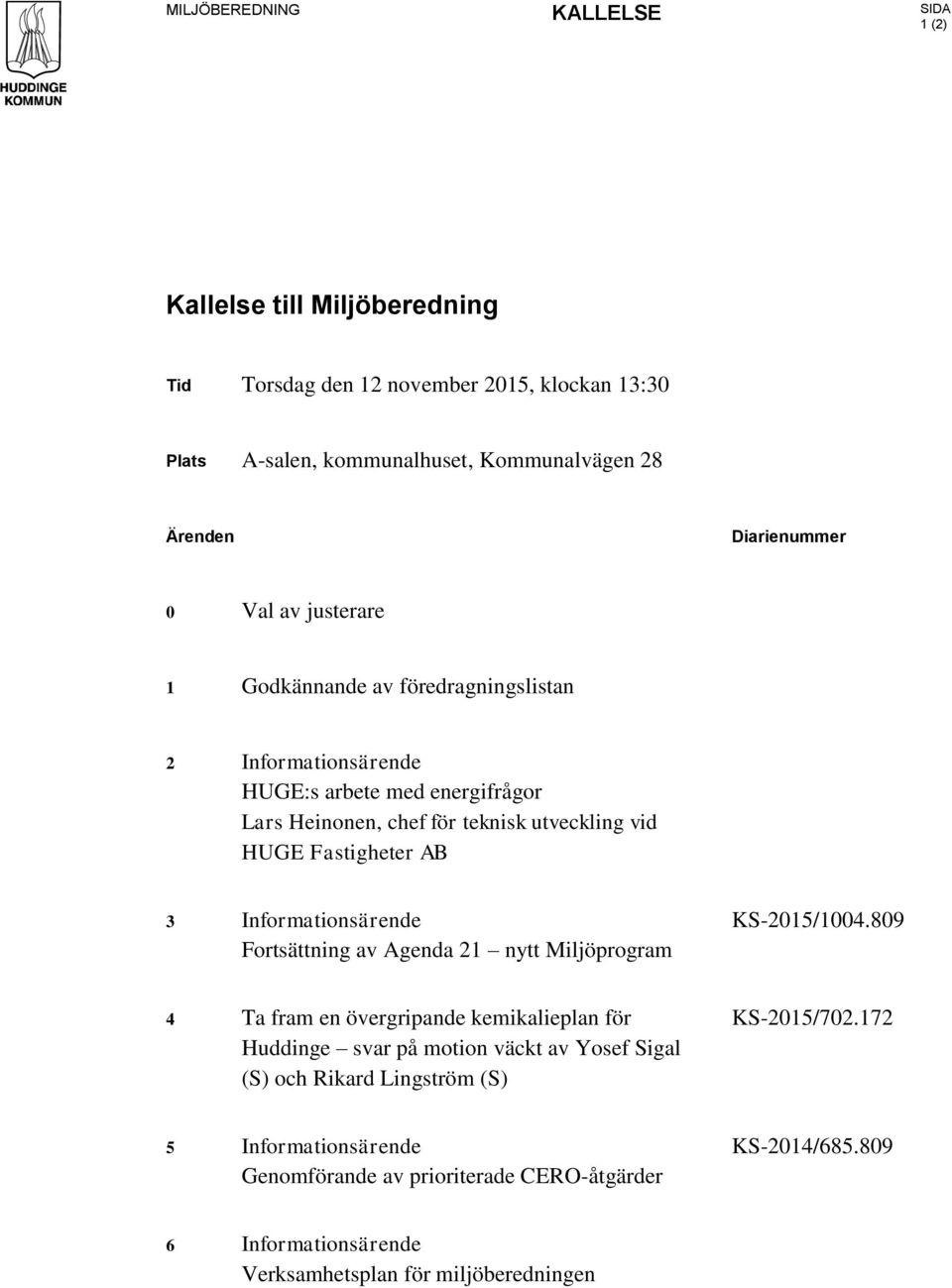 Fastigheter AB 3 Informationsärende Fortsättning av Agenda 21 nytt Miljöprogram KS-2015/1004.