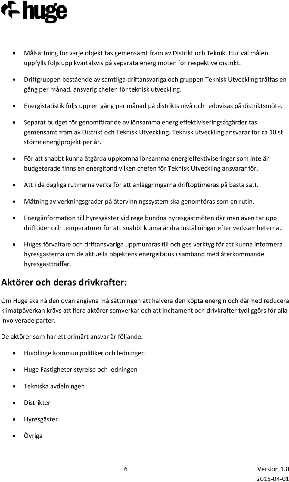 Energistatistik följs upp en gång per månad på distrikts nivå och redovisas på distriktsmöte.