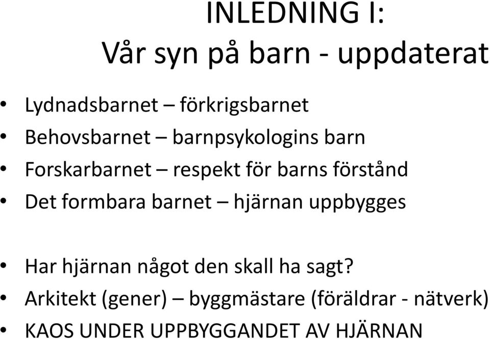 Det formbara barnet hjärnan uppbygges Har hjärnan något den skall ha sagt?