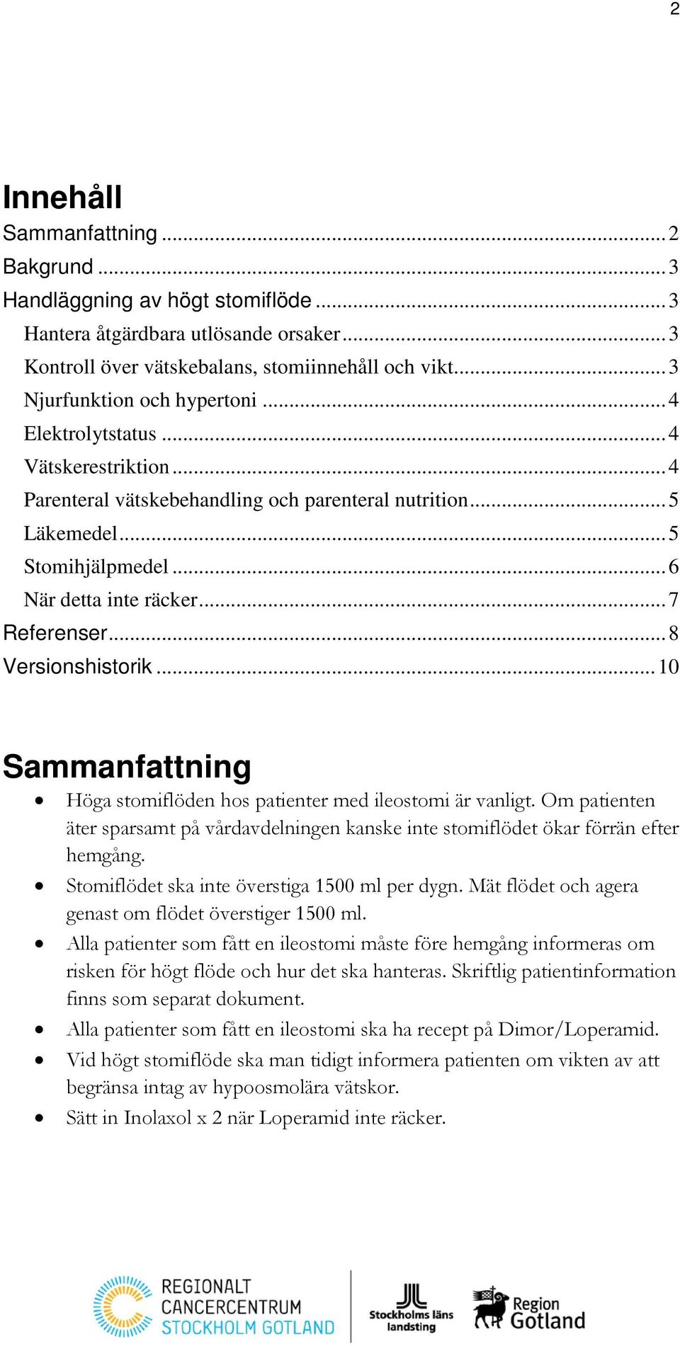 .. 7 Referenser... 8 Versionshistorik... 10 Sammanfattning Höga stomiflöden hos patienter med ileostomi är vanligt.