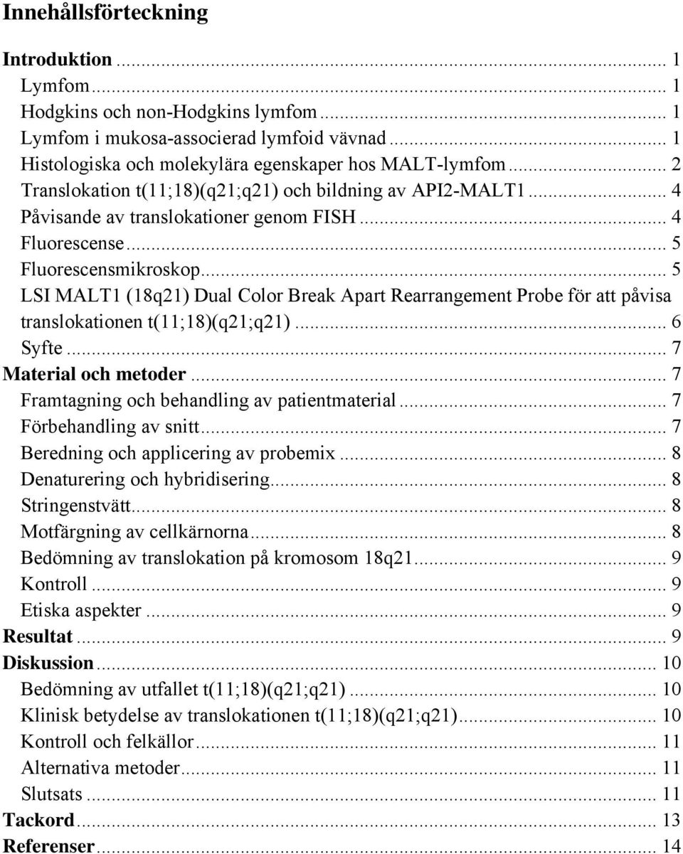 .. 5 LSI MALT1 (18q21) Dual Color Break Apart Rearrangement Probe för att påvisa translokationen t(11;18)(q21;q21)... 6 Syfte... 7 Material och metoder.